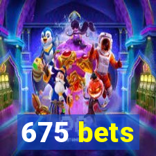 675 bets